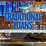 Top Reasons Traditional Maritime Loans Are Tough to Secure