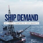 Current Ship Demand Trends into H2 2025